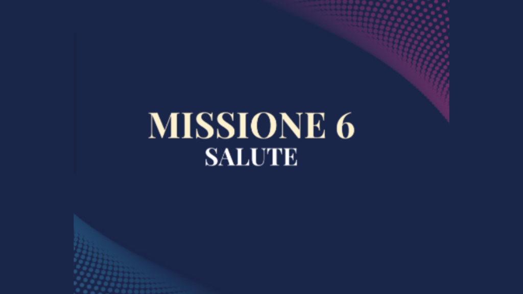 MISSIONE 6 - SALUTE: i primi 8 miliardi per una sanità moderna e di prossimità - m6